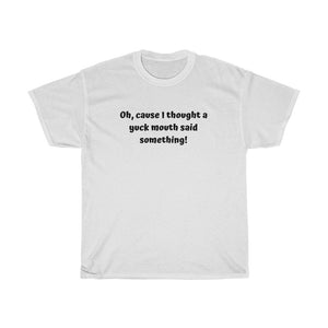 Cause I thought Unisex T-shirt