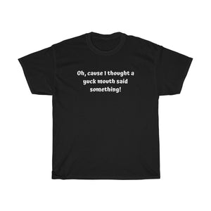 Cause I thought Unisex T-Shirt